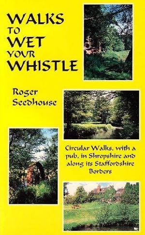 Image du vendeur pour Walks to Wet Your Whistle: Circular Walks, with a Pub, in Shropshire and Along Its Staffordshire Borders mis en vente par WeBuyBooks