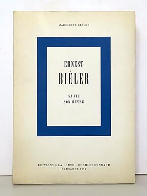 Ernest Biéler. Sa vie, son oeuvre.