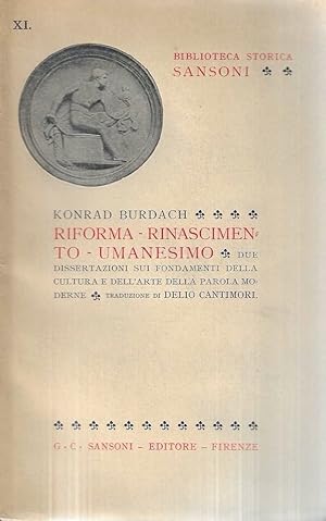 Riforma - Rinascimento - Umanesimo. Due dissertazioni sui fondamenti della cultura e dell'arte de...