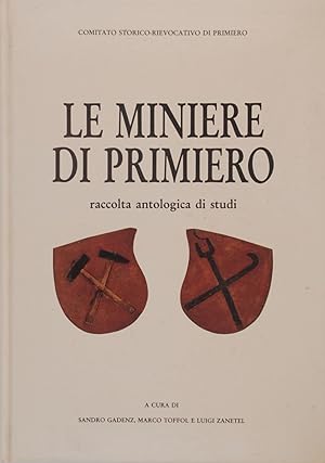 Le miniere di Primiero. Raccolta antologica di studi