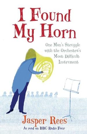 Bild des Verkufers fr I Found My Horn: One Man's Struggle With The Orchestra's Most Difficult Instrument zum Verkauf von WeBuyBooks