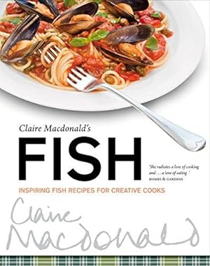 Bild des Verkufers fr Claire McDonald's Fish: Inspiring Fish Recipes for Creative Cooks zum Verkauf von WeBuyBooks