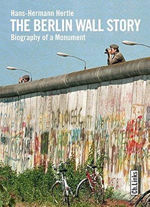 Bild des Verkufers fr The Berlin Wall Story: Biography of a Monument zum Verkauf von WeBuyBooks