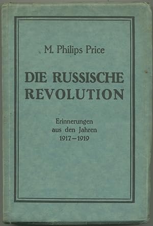 Seller image for Die russische Revolution. Erinnerungen aus den Jahren 1917-1919. (Einzig autorisierte Uebersetzung aus dem Englischen von Lili Keith). for sale by Schsisches Auktionshaus & Antiquariat