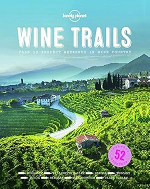 Seller image for Lonely Planet Wine Trails: 52 Perfect Weekends in Wine Country (Lonely Planet Food) for sale by WeBuyBooks