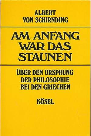 Am Anfang war das Staunen. Über den Ursprung der Philosophie bei den Griechen