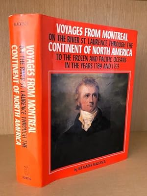 VOYAGES FROM MONTREAL ON THE RIVER ST.LAURENCE THROUGH THE CONTINENT OF NORTH AMERICA TO THE FROZ...