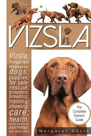 Immagine del venditore per Vizsla; The Complete Owners Guide; Hungarian; Vizsla; dogs; puppies; for sale; rescue; breeders; breeding; training; showing; care; health; behavioural psychology; also Wirehaired Vizsla information. venduto da WeBuyBooks