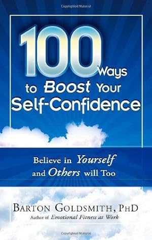 Bild des Verkufers fr 100 Ways To Boost Your Self-Confidence: Believe in Yourself and Others Will Too zum Verkauf von WeBuyBooks