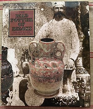 The Mad Potter of Biloxi. The Art and Life of George Ohr.