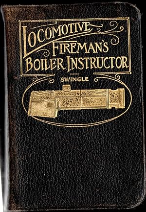 Seller image for LOCOMOTIVE FIREMAN'S BOILER INSTRUCTOR: A COMPLETE PRACTICAL TREATISE ON LOCOMOTIVE BOILERS, CARE, AND OPERATION INCLUDING Fireman's Duties, Heat and Fuel Combustion for sale by Mom's Resale and Books
