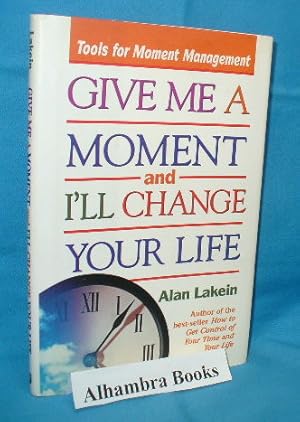 Seller image for Give Me a Moment and I'll Change Your Life : Tools for Moment Management for sale by Alhambra Books