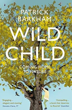 Imagen del vendedor de Wild Child: Coming Home to Nature a la venta por WeBuyBooks