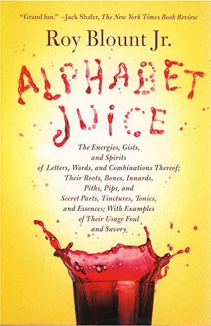 Alphabet Juice: The Energies, Gists, and Spirits of Letters, Words, and Combinations Thereof; The...
