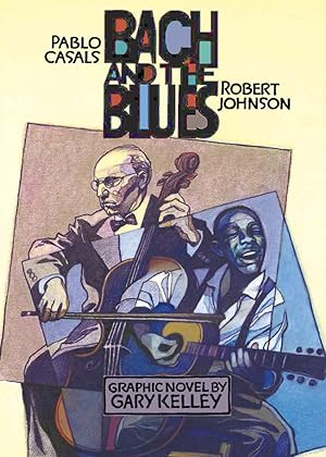 Bach and the Blues: Pablo Casals and Robert Johnson
