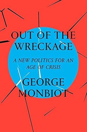 Bild des Verkufers fr Out of the Wreckage: A New Politics for an Age of Crisis zum Verkauf von WeBuyBooks