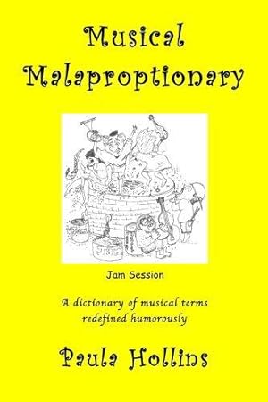 Bild des Verkufers fr Musical Malaproptionary: A dictionary of musical terms redefined humorously for music lovers, screwball musicians, irreverent iconoclasts, . and anyone with a twisted sense of humor zum Verkauf von WeBuyBooks 2