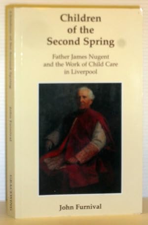 Children of the Second Spring - Father James Nugent and the Work of Child Care in Liverpool - SIG...