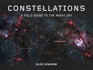 Bild des Verkufers fr Constellations: A Field Guide To The Night Sky zum Verkauf von WeBuyBooks