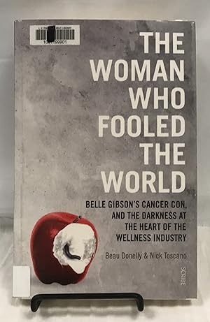 Image du vendeur pour The Woman Who Fooled the World: Belle Gibson's Cancer Con, and the Darkness at the Heart of the Wellness Industry mis en vente par Friends of the Library Bookstore