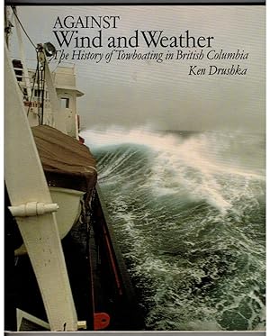 Seller image for Against Wind and Weather: The History of Towboating in British Columbia for sale by Ainsworth Books ( IOBA)