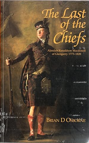 Bild des Verkufers fr The Last of the Chiefs: Alasdair Ranaldson Macdonell of Glengarry, 1773-1828 zum Verkauf von Mom's Resale and Books