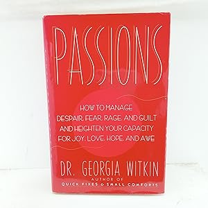 Seller image for Passions: How to Manage Despair, Fear, Rage and Guilt and Heighten Your Capacity for Joy, Love, Hope and Awe for sale by Cat On The Shelf