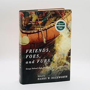 Seller image for Friends, Foes, and Furs: George Nelson's Lake Winnipeg Journals, 1804-1822 [SIGNED] for sale by Black's Fine Books & Manuscripts