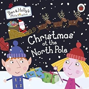 Bild des Verkufers fr Ben and Holly's Little Kingdom: Christmas at the North Pole (Ben & Holly's Little Kingdom) zum Verkauf von WeBuyBooks