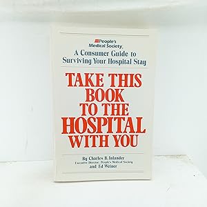 Seller image for Take This Book to the Hospital With You: A Consumer Guide to Surviving Your Hospital Stay for sale by Cat On The Shelf