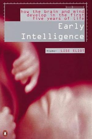 Image du vendeur pour Early Intelligence: How the Brain And Mind Develop in the First Five Years of Life (Penguin Press Science S.) mis en vente par WeBuyBooks 2