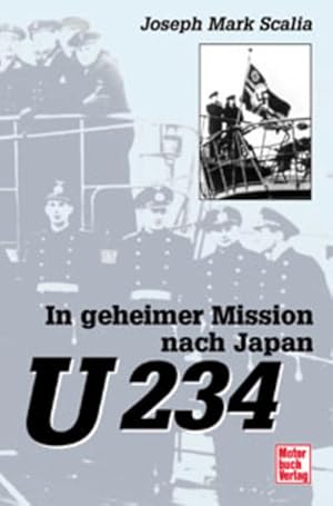 Bild des Verkufers fr U 234. In geheimer Mission nach Japan zum Verkauf von KUNSTHAUS-STUTTGART