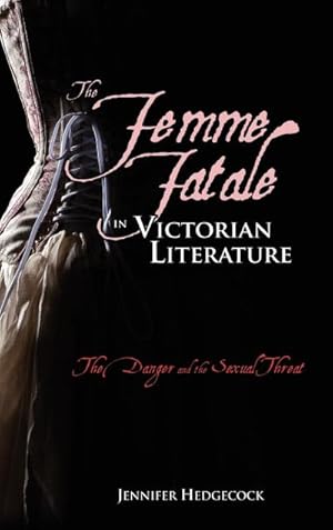 Bild des Verkufers fr The Femme Fatale in Victorian Literature : The Sexual Threat and Danger zum Verkauf von AHA-BUCH GmbH