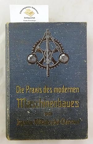 Bild des Verkufers fr Die Praxis des modernen Maschinenbaues. Gemeinverstndliche Darstellung der technischen Grundlagen und Praktiken des Maschinenbaues. Band I. Mit 10 Konstruktionstafeln in Bunt- und Schwarzdruck, 115 Tabellen u. 615 Textabbildungen. zum Verkauf von Chiemgauer Internet Antiquariat GbR