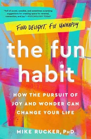 Seller image for The Fun Habit: How the Pursuit of Joy and Wonder Can Change Your Life by Rucker PhD, Mike [Paperback ] for sale by booksXpress