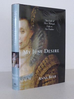 My Just Desire: The Life of Bess Raleigh, Wife to Sir Walter