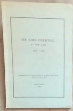 Bild des Verkufers fr Sir John Herschel at the Cape 1834 - 1838; Quarterly Bulletin of the South African Library, 12(2), 39-82, Dec. 1957 zum Verkauf von Chapter 1