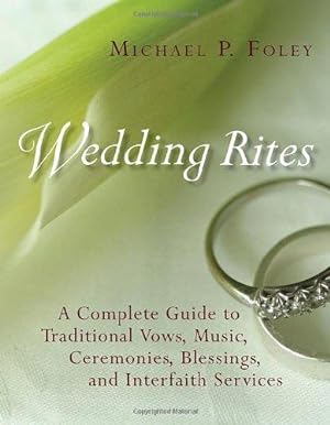 Seller image for Wedding Rites: A Complete Guide to Traditional Vows, Music, Ceremonies, Blessings, and Interfaith Services for sale by WeBuyBooks