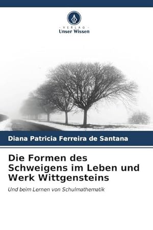 Seller image for Die Formen des Schweigens im Leben und Werk Wittgensteins : Und beim Lernen von Schulmathematik for sale by AHA-BUCH GmbH