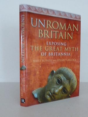 Seller image for Unroman Britain: Exposing The Great Myth of Britannia for sale by Idle Booksellers PBFA