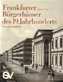 Frankfurter Bürgerhäuser des neunzehnten Jahrhunderts : Ein Stadtbild d. Klassizismus. Eine Dokum...