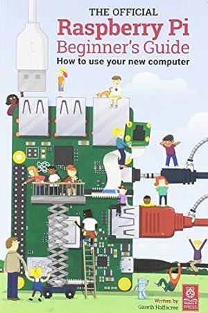 Bild des Verkufers fr The Official Raspberry Pi Beginner's Guide 2018: How to use your new computer (The Official Raspberry Pi Beginner's Guide: How to use your new computer) zum Verkauf von WeBuyBooks