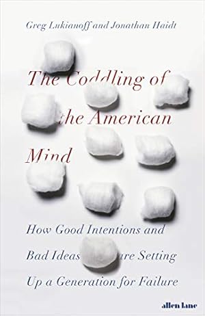 Bild des Verkufers fr The Coddling of the American Mind: How Good Intentions and Bad Ideas Are Setting Up a Generation for Failure zum Verkauf von WeBuyBooks