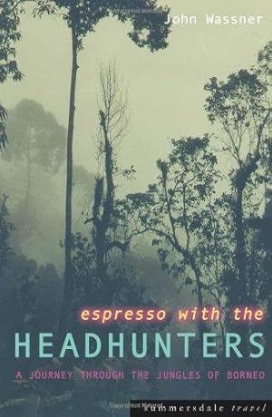 Bild des Verkufers fr Espresso with the Headhunters: A Journey Through the Jungles of Borneo zum Verkauf von WeBuyBooks