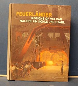 Feuerländer - Regions of Vulcan. Malerei um Kohle und Stahl Begleitbuch zur Sonderausstellung. Fr...