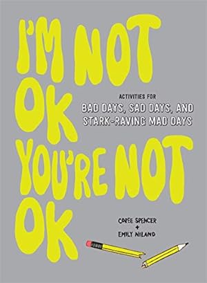 Imagen del vendedor de I'm Not OK, You're Not OK (Fill-in Book): Activities for Bad Days, Sad Days, and Stark-Raving Mad Days a la venta por WeBuyBooks