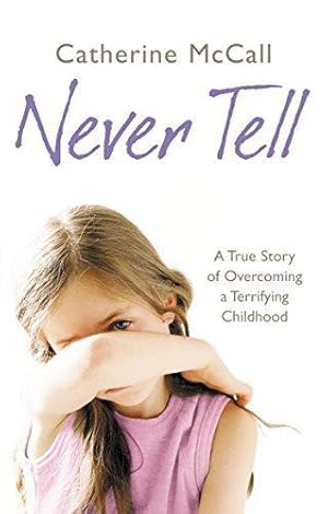 Bild des Verkufers fr Never Tell: A True Story of Overcoming a Terrifying Childhood zum Verkauf von WeBuyBooks