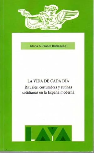 Imagen del vendedor de LA VIDA DE CADA DA. RITUALES, COSTUMBRES Y RUTINAS COTIDIANAS EN LA ESPAA MODERNA. a la venta por Books Never Die