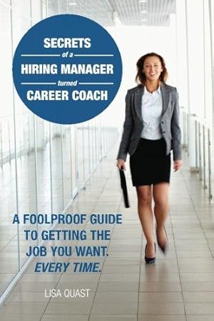 Bild des Verkufers fr Secrets of a Hiring Manager Turned Career Coach: A Foolproof Guide To Getting The Job You Want. Every Time. zum Verkauf von WeBuyBooks