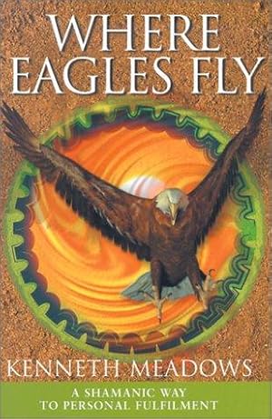 Bild des Verkufers fr Where Eagles Fly: A Shamanic Way to Personal Fulfilment zum Verkauf von WeBuyBooks